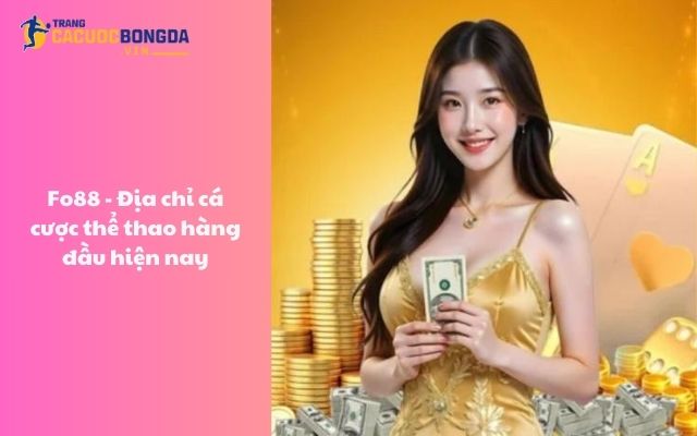 Fo88 - Địa chỉ cá cược thể thao hàng đầu hiện nay