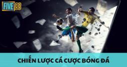 Chiến Lược Cá Cược Bóng Đá Hiệu Quả Không Ngờ Từ FIVE88